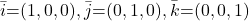 \bar{i} {=} (1,0,0), \bar{j}{=}(0,1,0), \bar{k}{=}(0,0,1)