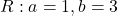 R: a=1, b=3