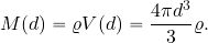 \begin{equation*} M(d)= \varrho V(d) = {{4\pi d^3}\over 3} \varrho. \end{equation*}