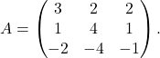 A = \begin{pmatrix} 3 & 2 & 2 \\ 1 & 4 & 1 \\ -2 & -4 & -1 \end{pmatrix}.