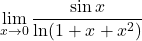 \displaystyle\lim_{x\to 0} \displaystyle\frac{\sin x}{\ln (1+x+x^2)}