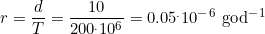 r=\dfrac{d}{T}= \dfrac{10}{200^.10^6}=0.05^.10^-^6  \mbox{ god^-^1}