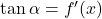 \tan \alpha = f'(x)