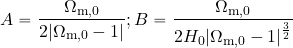 \begin{equation*} A={{\Omega_{\rm m,0}}\over {2\vert \Omega_{\rm m,0}-1\vert}}; B={{\Omega_{\rm m,0}}\over {2H_0\vert \Omega_{\rm m,0}-1\vert}^{3\over 2}} \end{equation*}