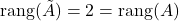 \rang (\tilde A)=2=\rang (A)