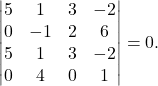 \[\begin{vmatrix} 5 & 1 & 3 & -2\\ 0 & -1 & 2 & 6\\ 5 & 1 & 3 & -2\\ 0 & 4& 0 & 1 \end{vmatrix} = 0.\]