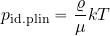 \begin{equation*} p_{\rm id. plin}={{\varrho}\over \mu} kT \end{equation*}