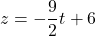 z=-\dfrac{9}{2}t+6