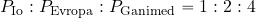 P_{\rm Io}:P_{\rm Evropa}:P_{\rm Ganimed}= 1 : 2 : 4