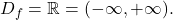 D_f = \mathbb{R} = (-\infty, +\infty).