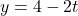 y=4-2t