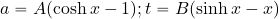 \begin{equation*} a=A(\cosh x-1); t=B(\sinh x - x) \end{equation*}