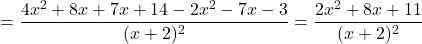 \[= \dfrac{4x^2+8x+7x+14-2x^2-7x-3}{(x+2)^2}=\dfrac{2x^2+8x+11}{(x+2)^2}\]