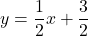 y=\displaystyle\frac{1}{2}x+\displaystyle\frac{3}{2}