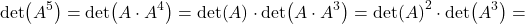 \[\det(A^5)=\det (A\cdot A^4)=\det(A)\cdot \det(A\cdot A^3)=\det(A)^2\cdot \det(A^3)=\]