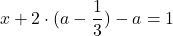 \[x+2\cdot (a-\frac{1}{3})-a=1\]