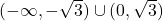 (-\infty, -\sqrt{3})\cup (0, \sqrt{3})