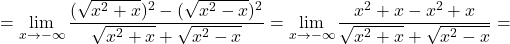 =\displaystyle\lim_{x \to -\infty}\frac{(\sqrt{x^2+x})^2 - (\sqrt{x^2 - x})^2}{\sqrt{x^2+x} + \sqrt{x^2 - x}} =\lim_{x \to -\infty}\frac{x^2+x-x^2+x}{\sqrt{x^2+x} + \sqrt{x^2 - x}}=