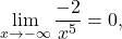 \displaystyle\lim_{x \to -\infty} \frac{-2}{x^5} =0,