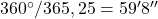 360\degr/365,25 = 59\arcmin 8\arcsec