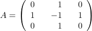 A=\left(\begin{array}{rrrrr} 0&&1&&0\\ 1&&-1&&1\\ 0&&1&&0\end{array}\right)