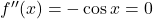 f''(x) = -\cos x = 0