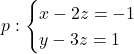p: \begin{cases} x-2z=-1\\ y-3z=1\end{cases}