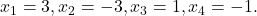 x_1=3, x_2=-3, x_3=1, x_4=-1.