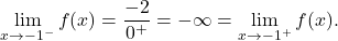 \[\lim_{x \to -1^-} f(x) = \frac{-2}{0^+} = - \infty=\lim_{x \to -1^+} f(x).\]