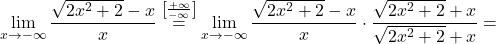 \displaystyle\lim_{x \to -\infty}\frac{\sqrt{2x^2+2}-x}{x} \stackrel{\left[\frac{+\infty}{-\infty}\right]}{=}\lim_{x \to -\infty}\frac{\sqrt{2x^2+2}-x}{x}\cdot \frac{\sqrt{2x^2+2}+x}{\sqrt{2x^2+2}+x}=