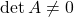 \det A\neq 0