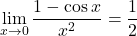 \displaystyle\lim_{x \to 0}\frac{1 - \cos x}{x^2} = \frac{1}{2}\)