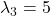 \lambda_3=5