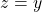 z=y