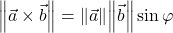 \norm{\vec{a}\times \vec{b}}=\norm{\vec{a}}\norm{\vec{b}}\sin\varphi