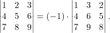 \[\begin{vmatrix} 1& 2 & 3 \\ 4 & 5 & 6 \\ 7 & 8 & 9 \end{vmatrix} = (-1)\cdot \begin{vmatrix} 1& 3 & 2 \\ 4 & 6 & 5 \\ 7 & 9 & 8 \end{vmatrix}.\]