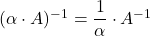 (\alpha \cdot A)^{-1} = \dfrac{1}{\alpha} \cdot A^{-1}