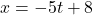 x=-5t+8