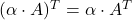 (\alpha\cdot A)^T=\alpha\cdot A^T