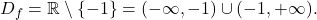 D_f = \mathbb{R} \setminus \{-1\} = (-\infty,-1) \cup (-1, +\infty).