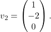 v_2=\begin{pmatrix}1\\-2\\0\end{pmatrix}.