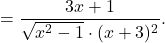 \[= \dfrac{3x+1}{\sqrt{x^2-1}\cdot (x+3)^2}.\]