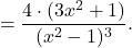 \[=\dfrac{4\cdot (3x^2+1)}{(x^2-1)^3}.\]