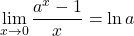 \displaystyle\lim_{x \to 0} \frac{a^x-1}{x}= \ln a