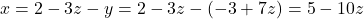 x=2-3z-y=2-3z-(-3+7z)=5-10z