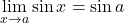 \displaystyle\lim_{x \to a}\sin x = \sin a