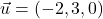 \vec{u}=(-2, 3, 0)