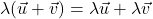 \lambda(\vec{u}+\vec{v})=\lambda\vec{u}+\lambda\vec{v}