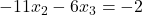 -11x_2-6x_3=-2