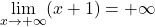 \displaystyle\lim_{x \to +\infty} (x+1)=+\infty